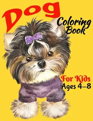 Dog Coloring Book For Kids ages 4-8: Girls And Boys, With Some Motivation Pages As (Gift) Inside Book, Make Your Kid Learning When Color