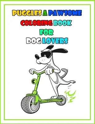 Puggles A Pawsome Coloring Book For Dog Lovers: Creative Haven Lovable Cats and Dogs An Awesome Coloring Book For Adults An Awesome Coloring Book For