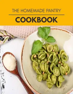 The Homemade Pantry Cookbook: 32 Days To Live A Healthier Life And A Younger You