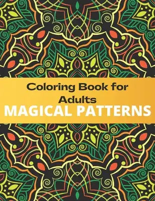 Magical patterns: 120 Mandalas Coloring Books for Adults Relaxation Magical Swirls Coloring Book with Fun, Easy, and Relaxing Designs