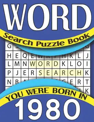Word Search Puzzle Book: You Were Born In 1980: Large Print Challenging Brain Exercise Puzzles Games For Seniors And Puzzles Lovers With Soluti