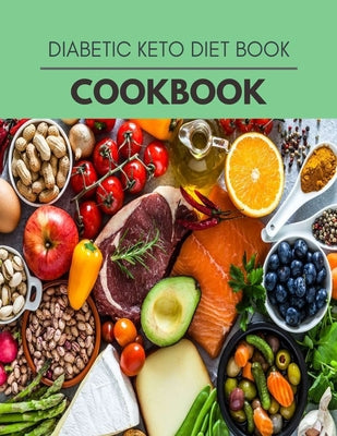 Diabetic Keto Diet Cookbook: Easy and Delicious for Weight Loss Fast, Healthy Living, Reset your Metabolism - Eat Clean, Stay Lean with Real Foods