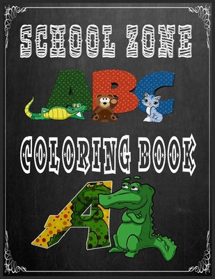 School Zone abc coloring book: abc coloring book for kids ages 4-8. 2020 high-quality black&white Alphabet coloring book for kids