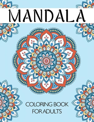 Mandala Coloring Book for Adults: An Adult Coloring Book with Fun and Relaxing Mandalas for Everyone