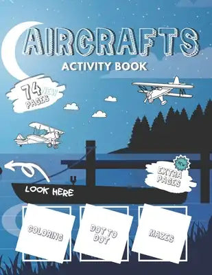 Aircrafts Activity Book: Mazes Dots Coloring High Quailty Illustrations And More for Everyone