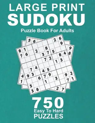 Large Print Sudoku Puzzle Book For Adults: 750 Easy To Hard Puzzles (Book gift ideas)