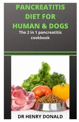 Pancreatitis Diet for Human & Dogs: The 2 in 1 pancreatitis cookbook