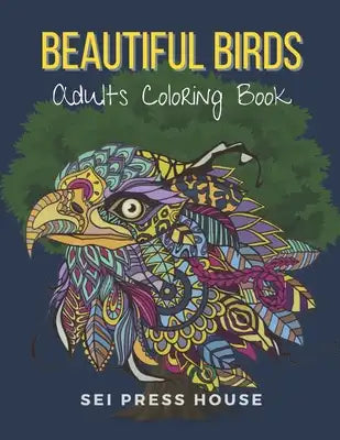 Beautiful Birds Adults Coloring Book: An Adults Beautiful Relaxation Flowers Mandalas Birds adults and kids with fantastic drawings of Birds