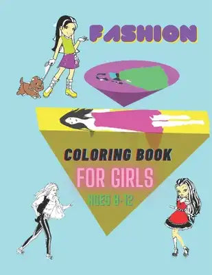 Fashion Coloring Book for girls ages 8-12: Fashion Coloring Books for Kids. Fashion Coloring Book for Teen .