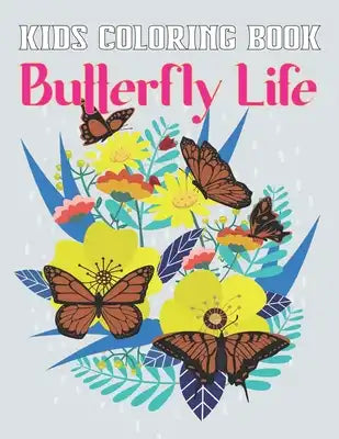 Kids Coloring Book Butterfly Life: A Beautiful Relaxation Butterflyes Coloring Book for Kids Gift for Butterfly Lovers Vol-1