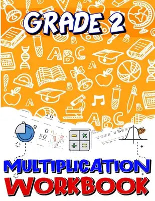Grade 2 Multiplication Workbook: Multiplication Worksheets for 2nd Grade, Easy and Fun Math Activities, Build the Best Possible Foundation for Your Ch