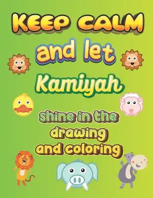 keep calm and let Kamiyah shine in the drawing and coloring: This drawing and coloring book can be given as a gift on Christmas and on all occasions t