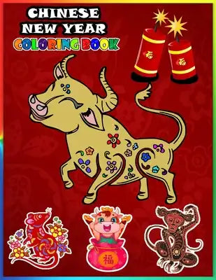 Chinese New Year coloring book: A New Premium Chinese New Year coloring book For Childrens To Celebrate The 2021 OX New Year, Funny Illustrations To c