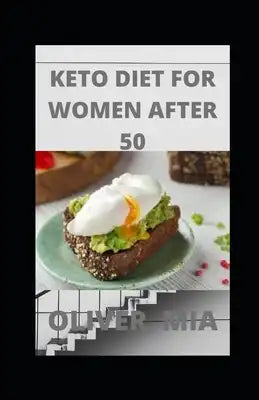 Keto Diet for Women After 50: The Most Effective Guide For Senior Women To Learn How To Lose Weight Easily And Heal Their Body