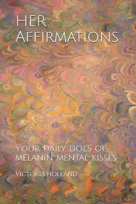 HER Affirmations: Your daily does of melanin mental kisses.