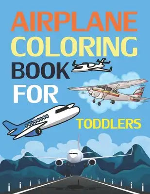 Airplane Coloring Book For Toddlers: Airplane Coloring Book For Girls