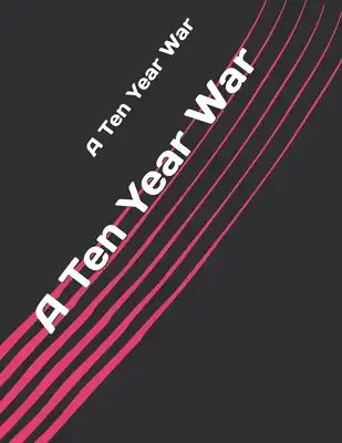 A Ten Year War
