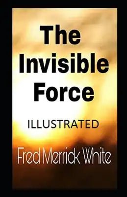 The Invisible Force Illustrated