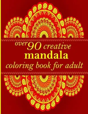 over 90 creative mandala coloring book for adult: An Adult Coloring Book with Fun, Easy, and Relaxing Coloring Pages - Magical Mandalas