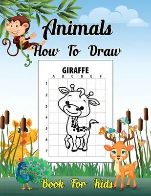 How To Draw Animals Book For Kids: A Fun and Simple Step-by-Step Drawing and Activity Book for Kids to Learn to Draw Elephants, Tigers, Dogs, Fish, Bi