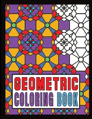 Geometric Coloring Book: Advanced Level Relaxing Patterns And Shapes Coloring Book For Teen And Adults. Vol 4