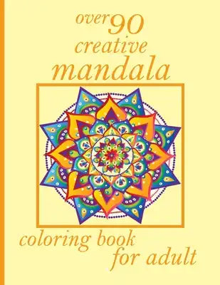 over 90 creative mandala coloring book for adult: 100 Magical Mandalas An Adult Coloring Book with Fun, Easy, and Relaxing Mandalas