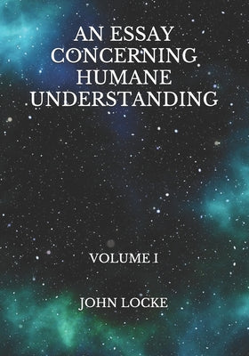 An Essay Concerning Humane Understanding: Volume I