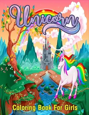Unicorn Coloring Book For Girls: Magical Unicorn Activity Book for Girls, Boys, and Anyone Who Loves Unicorns To Develop Gratitude and Mindfulness thr