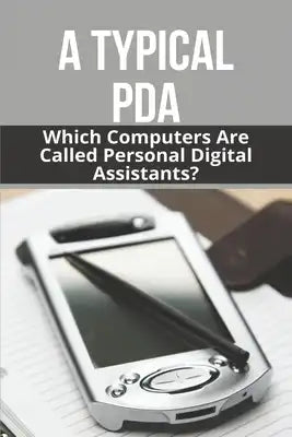 A Typical PDA: Which Computers Are Called Personal Digital Assistants?: Personal Digital Assistant Price
