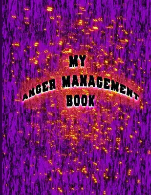 My Anger Management Book: Calm yourself with this workbook, calming exercises and colouring to take control of your anger