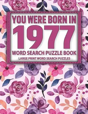 You Were Born In 1977: Word Search Puzzle Book: Puzzle Book for Enjoying Leisure Time of Adults