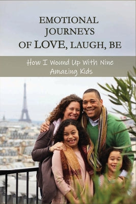 Emotional Journeys Of Love, Laugh, Be: How I Wound Up With Nine Amazing Kids: Fight Like A Girl Breast Cancer