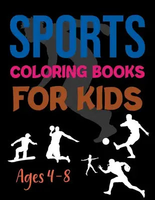 Sports Coloring Books For Kids Ages 4-8: Sports Coloring Books For Kids Ages 4-12
