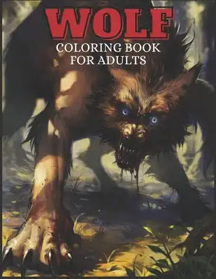 Wolf Coloring Book For Adults: 100 Pages With Amazing Wolf Designs For Wolf Lovers For Boys And Girls, Unique Collectionof For Stress Relieving and I
