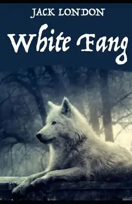 White Fang Novel by Jack London: (Annotated Edition)
