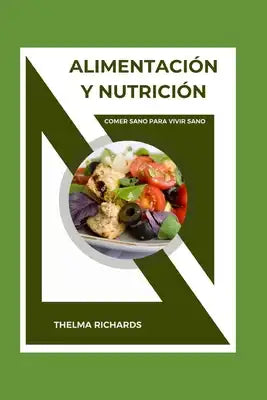 Alimentación Y Nutrición: Comer Sano Para Vivir Sano