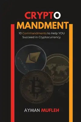 Cryptomandment: 10 Commandments to Help YOU Succeed in Cryptocurrency