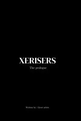 Xerisers: The Prologue: Dark fantasy series of philosophical and practical conversation