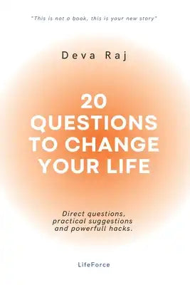 20 questions to change your life: Direct questions, practical suggestions and powerfull hacks.