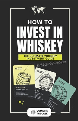How to Invest in Whisky: The Ultimate Whiskey Investment Guide
