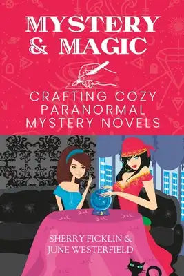 Mystery and Magic: Crafting Cozy Paranormal Mystery Novels
