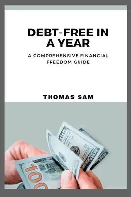 Debt-Free in a Year: A Comprehensive Financial Freedom Guide