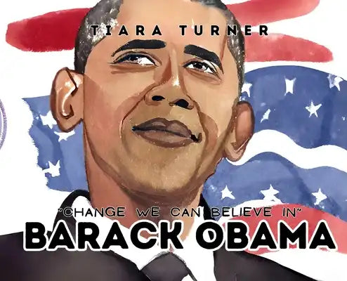 Barack Obama: Change We Can Believe in