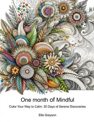 One month of Mindful: Color Your Way to Calm: 30 Days of Serene Discoveries