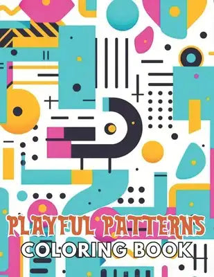 Playful Patterns Coloring Book: High Quality and Unique Coloring Pages