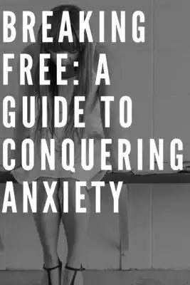 Breaking Free: A Guide to Conquering Anxiety