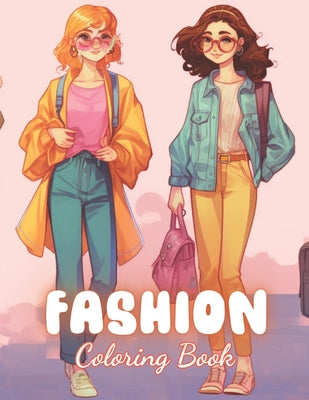 Fashion Coloring Book for Girls: 100+ Exciting And Easy Coloring Pages