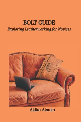 Bolt Guide: Exploring Leatherworking for Novices