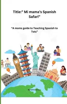 Title: " Mi mama's Spanish Safari: A moms guide to Teaching Spanish to Tots