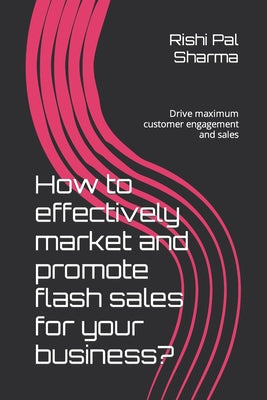 How to effectively market and promote flash sales for your business?: Drive maximum customer engagement and sales